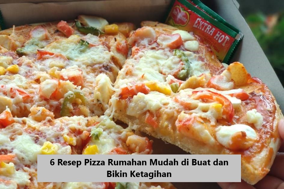 6 Resep Pizza Rumahan Mudah di Buat dan Bikin Ketagihan