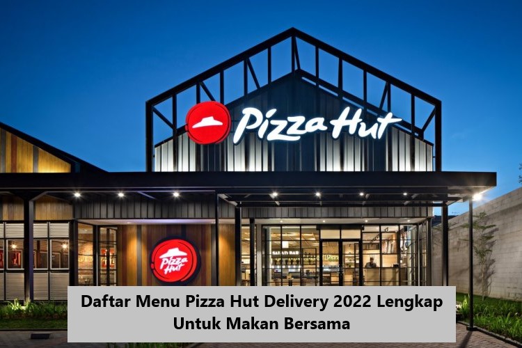 Daftar Menu Pizza Hut Delivery 2022 Lengkap Untuk Makan Bersama