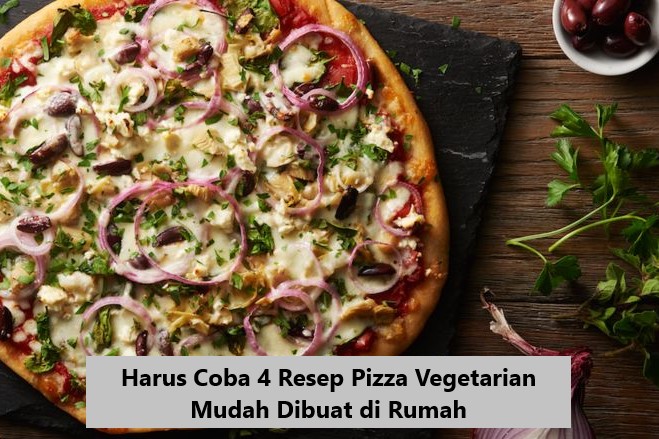 Harus Coba 4 Resep Pizza Vegetarian Mudah Dibuat di Rumah