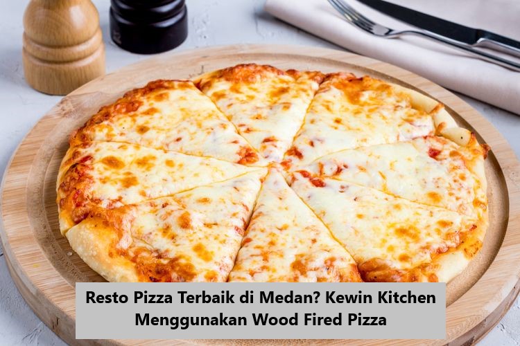 Resto Pizza Terbaik di Medan? Kewin Kitchen Menggunakan Wood Fired Pizza