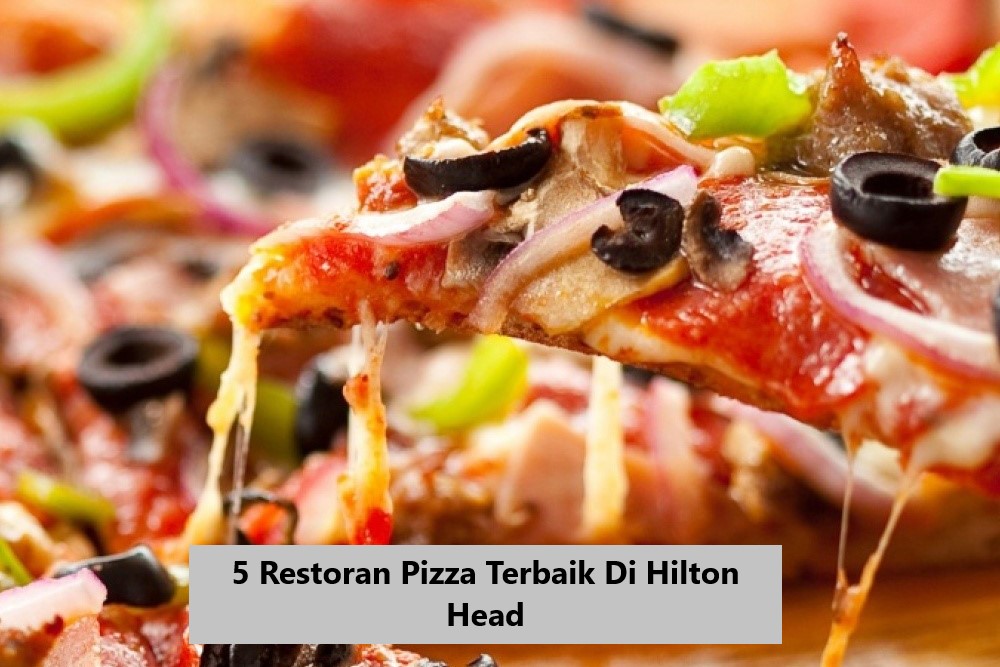 5 Restoran Pizza Terbaik Di Hilton Head